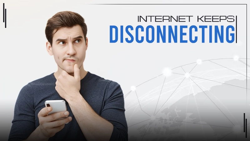 Why My Internet Keeps Disconnecting? Here’s How to Fix It