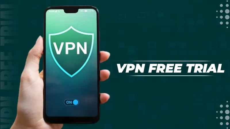 VPN Free Trials: Why You Should Try Before You Buy?